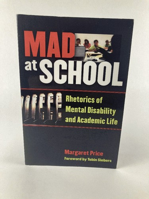 #ad Mad at School: Rhetorics of Mental Disability and Academic Life Corporealitie.. $25.00
