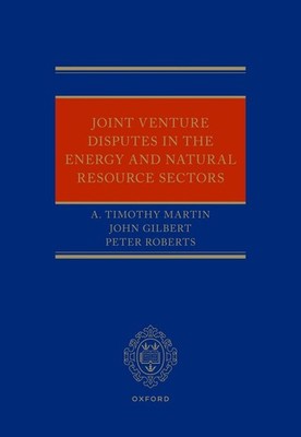Joint Venture Disputes in the Energy and Natural Resource Sectors by A. Timothy