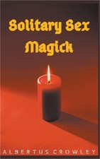 Solitary Sex Magick (Paperback or Softback)