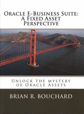 Oracle E-Business Suite : A Fixed Assets Perspective, Paperback by Bouchard, ...