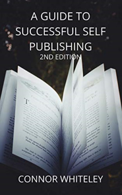 A Guide to Success Self-Publishing -  NEW Connor Whiteley 2020