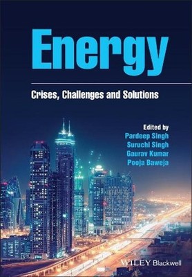 Energy: Crises, Challenges and Solutions by Pardeep Singh Hardcover Book