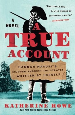 A True Account: Hannah Masury s Sojourn Amongst the Pyrates, Written by Herself