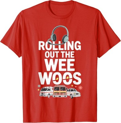 Rolling Out The Wee Woos 911 Dispatcher T-Shirt