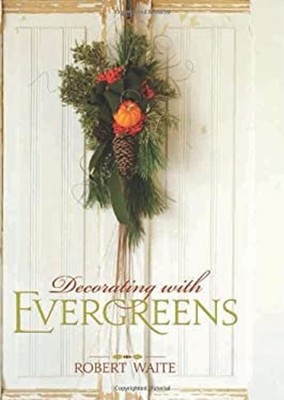 Decorating with Evergreens Hardcover Robert Waite