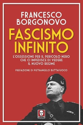 Fascismo infinito. L'ossessione per il pericolo nero che ci impedisce di vedere 