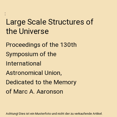 Large Scale Structures of the Universe: Proceedings of the 130th Symposium of th