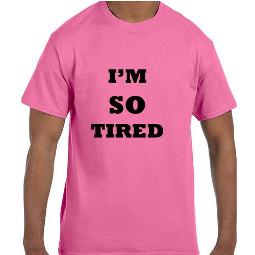 Funny Humor I'm So Tired T-Shirt tshirt