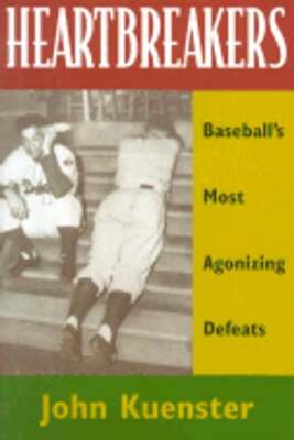 Heartbreakers: Baseball's Most Agonizing Defeats by John Kuenster: Used