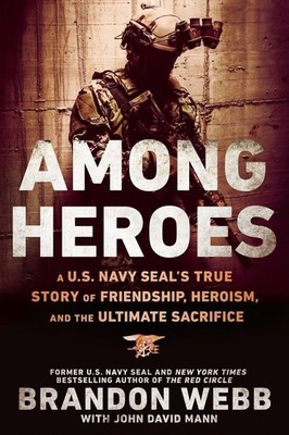 Among Heroes: A U.S. Navy SEAL's True Story of Friendship, Heroism, and the ...