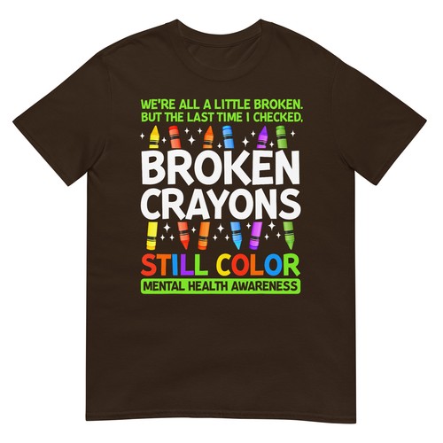Broken Crayons Still Color Mental Health Matters Awareness T-Shirt - Picture 4 of 17