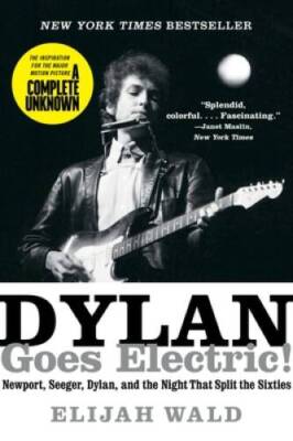 Dylan Goes Electric!: Newport, Seeger, Dylan, and the Night That Split th - GOOD