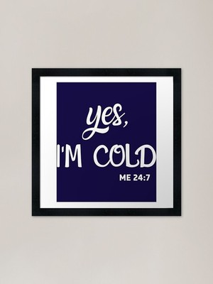 Yes Im Cold Me 247 OFFICIEL Gerahmtes Gerahmtes Wandbild Poster Leinwanddruck Bild