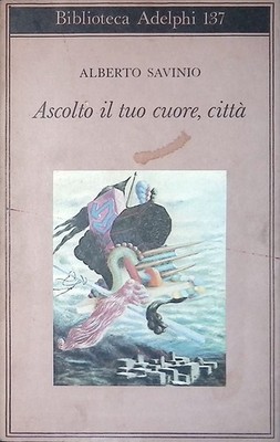 Ascolto il tuo cuore, città - Savinio Alberto - Adelphi, 1984