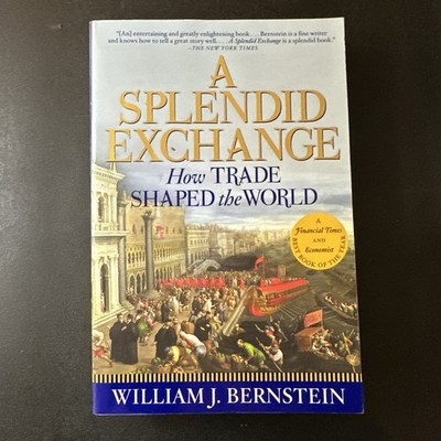 History : A Splendid Exchange: How Trade Shaped the World By William J Bernstein