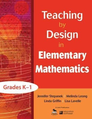 Teaching by Design in Elementary Mathematics : Grades K-1, Paperback by Stepa...