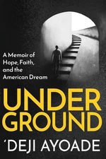 Underground: A Memoir of Hope, Faith, and the American Dream by 'Deji Ayoade (En