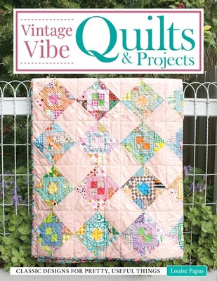 Vintage Vibe Quilts and Projects: Classic Designs for Pretty, Useful Things (Lan