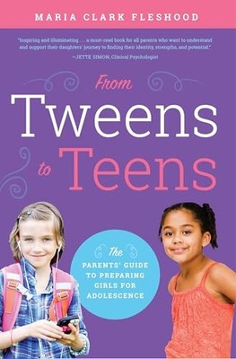 From Tweens to Teens: The Parents' Guide to P by Maria Clark Fleshood 1942934564