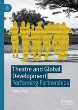Theatre and Global Development: Performing Partnerships by Bobby Smith Hardcover