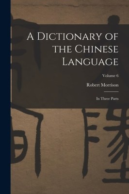Morrison - A Dictionary of the Chinese Language  In Three Parts  Volum - X555z