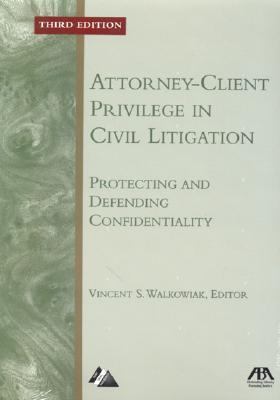 Attorney-Client Privilege in Civil Litigation: Protecting and Defending...