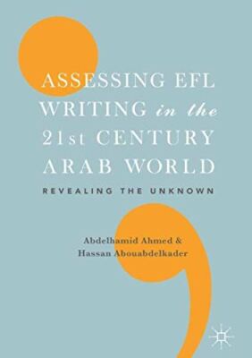 Assessing EFL Writing in the 21st Century Arab World: Revealing