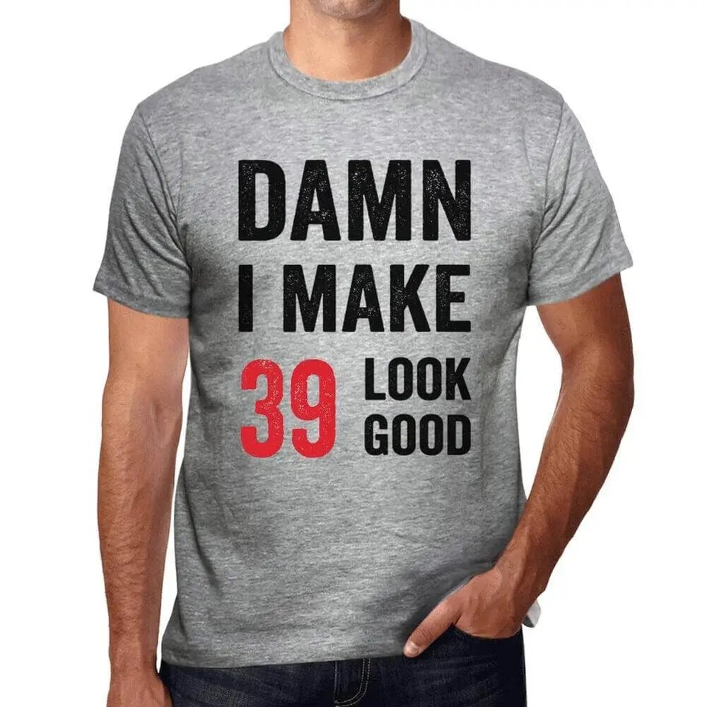 Camiseta gráfica para hombre Damn I Make 39 se ve bien 39 cumpleaños 39 años