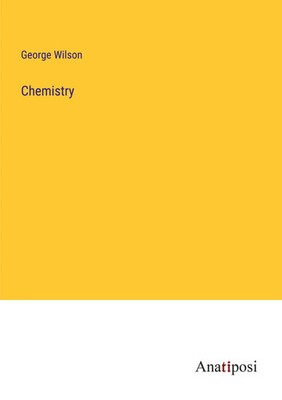George Wilson | Chemistry | Taschenbuch | Englisch (2023) | Anatiposi Verlag