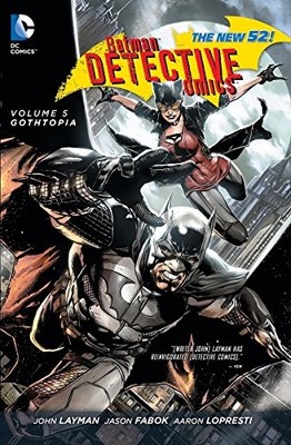 BATMAN: DETECTIVE COMICS VOL. 5: GOTHTOPIA (THE NEW 52) By John Layman & Jason