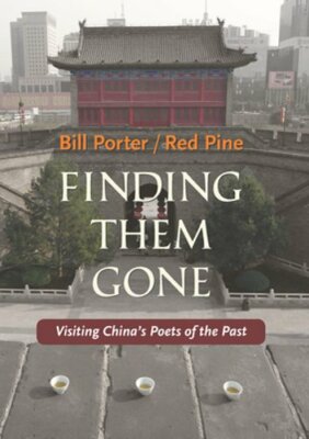 Finding Them Gone: Visiting China's Poets of the Past by Red Pine: New