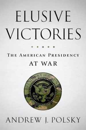 Elusive Victories: The American - Hardcover, by Polsky Andrew J. - Good