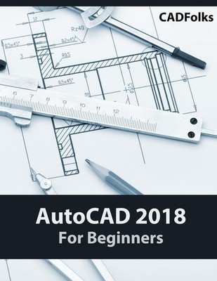 AutoCAD 2018 For Beginners by CADFolks