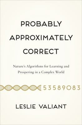 Probably Approximately Correct : Nature's Algorithms for Learning