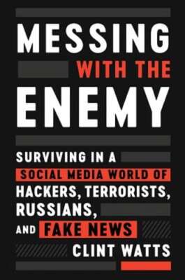Messing with the Enemy: Surviving in a Social Media World of Hackers, Terrorists