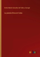 Emilio Martin GonzáLez Del Valle Y Carvajal | La PoesíA LíRica En Cuba | Buch