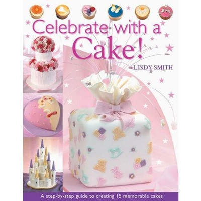 Celebrate with a Cake: A Step-by-Step Guide to Creating 15 Memorable Cakes