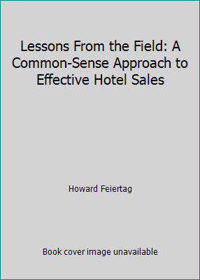 Lessons From the Field: A Common-Sense Approach to Effective Hotel Sales