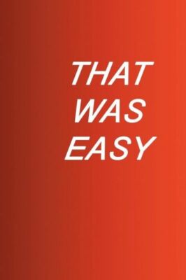 That Was Easy: Make Things Happen The Easy Way