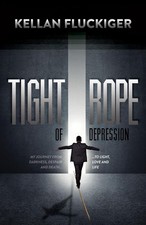 Tight Rope of Depression: My Journey From Darkness, Despair and Death to Light,
