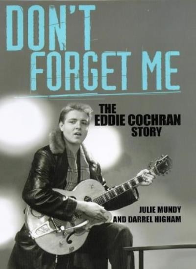 Don't Forget Me: The Eddie Cochran Story,Julie Mundy, Darrel Hig
