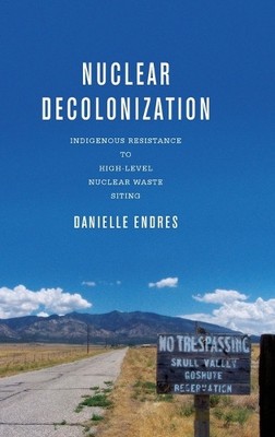 Danielle Endres Nuclear Decolonization (Gebundene Ausgabe)