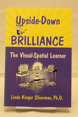 Upside-Down Brilliance: The Visual-Spatial Learner by Silverman