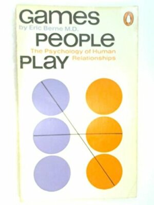 Games People Play: The Psychology of Human Relatio by Eric Berne M.D. B0000CODQA