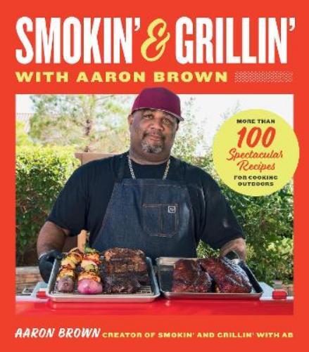 Aaron Brown Smokin' and Grillin' with Aaron Brown (Copertina rigida)