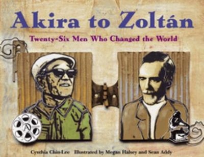 Akira to Zoltan : Twenty-Six Men Who Changed the World Cynthia CH