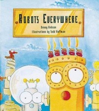 Robots Everywhere by Todd Hoffman; Denny Hebson