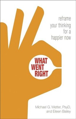 What Went Right: Reframe Your Thinki..., Bailey, Eileen