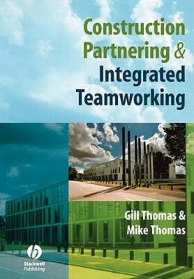 Construction Partnering and Integrated Teamworking by Gill Thomas: Used