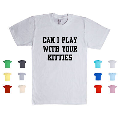 Can I Play With Your Kitties funny adult cat lover adopt jokes Unisex T Shirt
